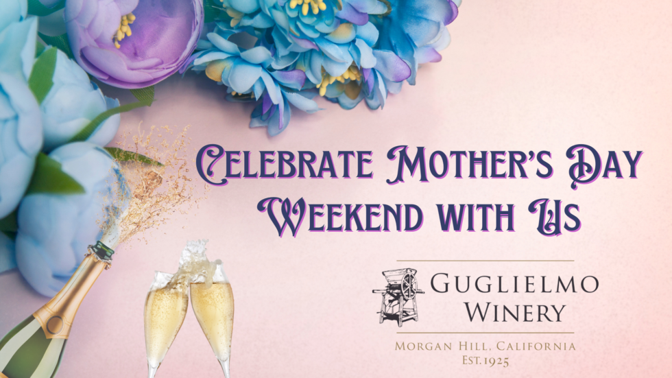 Celebrate Mother's Day Weekend at Guglielmo Winery Guglielmo Winery